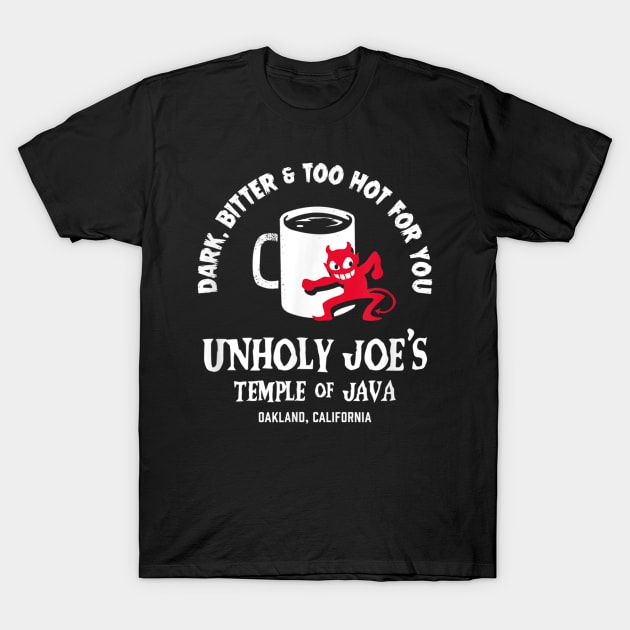 Dark, Bitter & Too Hot For You Unholy Joe's Temple Of Java T-Shirt by irelandefelder